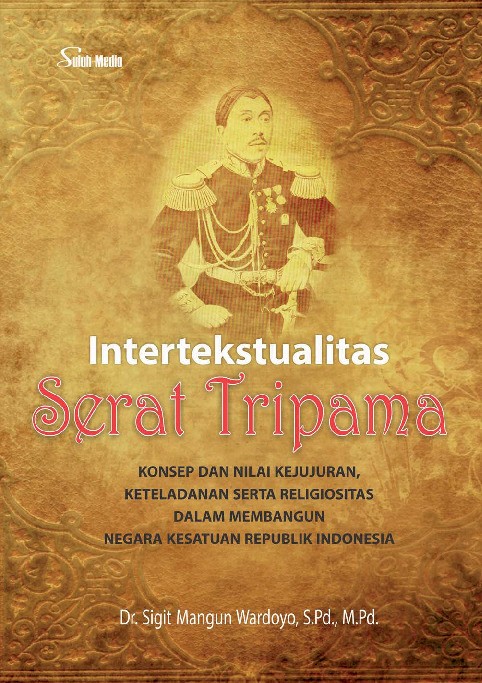 Intertekstualitas Serat Tripama; Konsep dan Nilai Kejujuran, Keteladanan Serta Religiositas dalam Membangun Negara Kesatuan Republik Indonesia